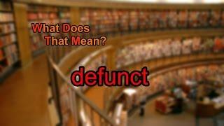 What does defunct mean?