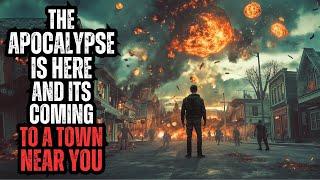 The APOCALYPSE is HERE and Its Coming to a TOWN NEAR YOU