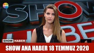 Show Ana Haber 18 Temmuz 2020