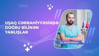 Uşaq cərrahiyyəsində doğru bilinən yanlışlar - uşaq cərrahı uzman Dr. Nicat Vəliyev