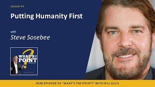 Putting Humanity First - Steve Sosebee