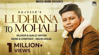 Ludhiana To Mohali (Official Video) | Rajveer | Gurlez Akhtar | Sachin Ahuja | Latest Punjabi Song