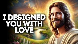 I Designed You With Love | God Says | God Message Today | Gods Message Now | God Message | God Say