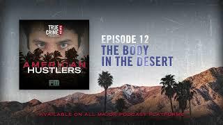 Episode 12: The Body in the Desert | True Crime News Presents: American Hustlers