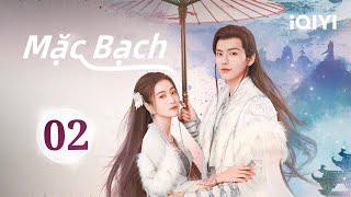 MẶC BẠCH - Tập 02 | Siêu Phẩm Ngôn Tình Lãng Mạn Cực Hấp Dẫn | iQIYI Phim Thuyết Minh