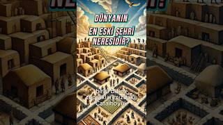 DÜNYA'NIN EN ESKİ ŞEHRİ! #tarih #shorts #ilginçbilgiler