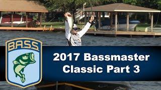 2017 Bassmaster Classic Part 3