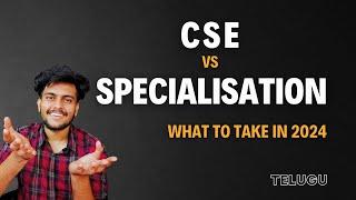 CSE vs CSE Specialisation || Which is Best ? in Telugu