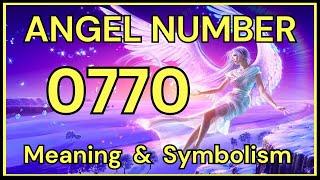 Angel Number 0770 – Meaning and Symbolism 