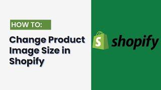 How to Change Product Image Size in Shopify