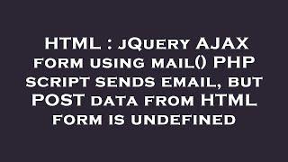 HTML : jQuery AJAX form using mail() PHP script sends email, but POST data from HTML form is undefin