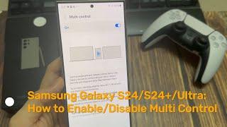 Samsung Galaxy S24/S24+/Ultra: How to Enable/Disable Multi Control