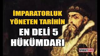 İmparatorluk Yöneten Tarihin En Deli 5 Hükümdarı