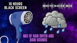 10 Hour Mix of HAIR DRYER and RAIN Sound | White Noise - Black Screen | Study Focus or Sleep