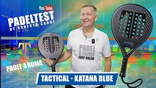 Recensione Tactical Katana Blue. Padel Test by Roberto Cardi