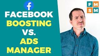 Facebook Boosting vs Ads Manager (Which Should You Use?)