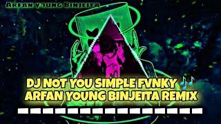 DJ NOT YOU SIMPLE FVNKY  ARFAN YOUNG REMIX