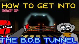 How to get in the B.O.B Tunnel | Bear* RP