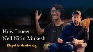 How I meet Neil Nitin Mukesh | Bhopal to Mumbai vlog | som pawaiya