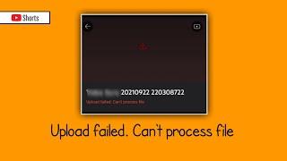 Upload failed! Can't process file #shorts