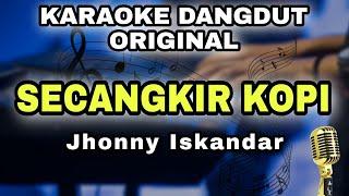 SECANGKIR KOPI - JHONNY ISKANDAR || KARAOKE LIRIK VERSI DANGDUT ORIGINAL