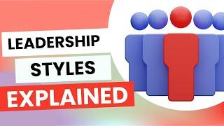 Leadership Styles Explained | Which One Are You?