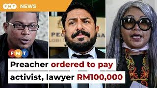 Preacher ordered to pay activist, lawyer RM100,000 each for defamation