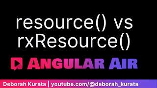 Angular Air with Deborah Kurata on Resource() vs rxResource() API 