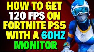 How to Get 120 FPS on Fortnite PS5 with a 60Hz Monitor [UPDATED]