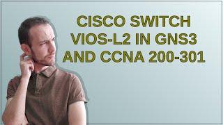 Cisco Switch vIOS-L2 in GNS3 and CCNA 200-301