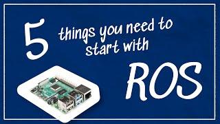 Five Things You Need Before Starting With ROS | Getting Ready to Build Robots with ROS #1