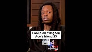 Julio Foolio on Yungeen ace Ace friend 23