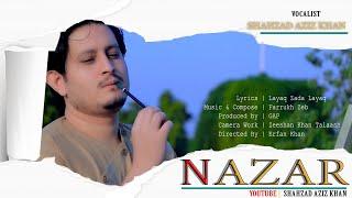 Shahzad Aziz Khan New Song | NAZAR | Pashto New HD Song 2022 | Official Vedio