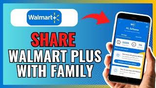 How To SHARE WALMART PLUS With FAMILY 2024!