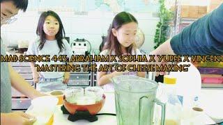 Mad Science 443: Abraham x Sophia x Yuree x Vincent "Mastering the Art of Cheese Making"
