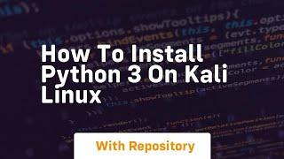 How to install python 3 on kali linux