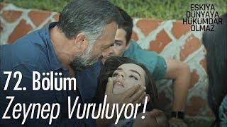 Zeynep Vuruluyor! - Eşkıya Dünyaya Hükümdar Olmaz 72. Bölüm