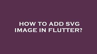 How to add svg image in flutter?