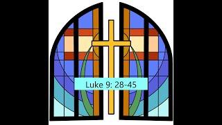 Virtual Bible Study Luke 9: 28-45.  Faith Lutheran Church  Menifee, CA.
