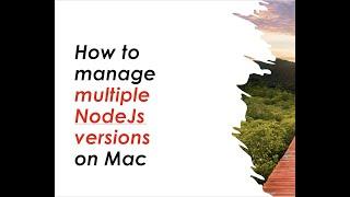 How to manage multiple NodeJs versions on Mac