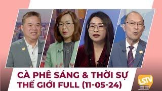 Cà Phê Sáng & Thời Sự Thế Giới LSTV (11-05-2024)