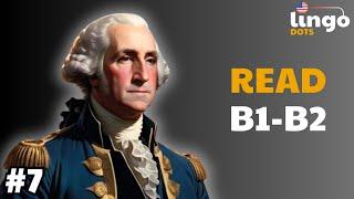 GEORGE WASHINGTON | B2 Level English Reading | B1-B2 English Reading