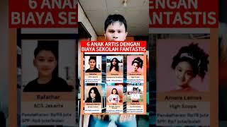 #shortsartis 6 Anak Artis dengan biaya sekolah yang fantastis