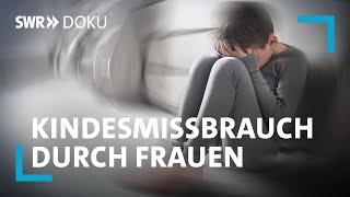 Das Tabu im Tabu – Kindesmissbrauch durch Frauen | SWR Doku