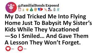 My Dad Tricked Me Into Flying Home Just To Babysit My Sister’s Kids While They Vacationed—So I...
