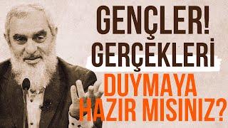 GENÇLER! GERÇEKLERİ DUYMAYA HAZIR MISINIZ? | Nureddin Yıldız