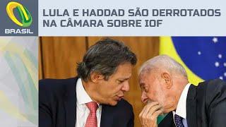 Lula e Haddad são derrotados na Câmara por 346 a 97 votos na urgência do IOF