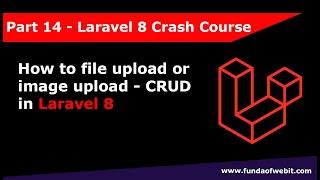 Laravel 8 Crash Course Part 14: How to file upload or image upload in laravel 8 CRUD and Finish Up