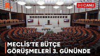 Meclis'te bütçe görüşmeleri 3. günde devam ediyor #CANLI