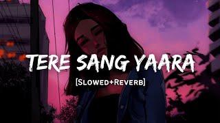 Tere Sang Yaara - Atif Aslam Song | Slowed And Reverb Lofi Mix